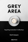 Grey Area : Regulating Amsterdam's Coffeeshops - Book