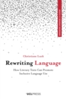 Rewriting Language : How Literary Texts Can Promote Inclusive Language Use - eBook