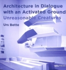 Architecture in Dialogue with an Activated Ground : Unreasonable Creatures - Book