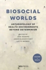 Biosocial Worlds : Anthropology of Health Environments Beyond Determinism - Book