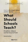 What Should Schools Teach? : Disciplines, Subjects and the Pursuit of Truth - Book