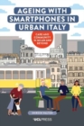 Ageing with Smartphones in Urban Italy : Care and Community in Milan and Beyond - Book