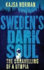 Sweden's Dark Soul : The Unravelling of a Utopia - Book