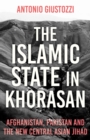 The Islamic State in Khorasan : Afghanistan, Pakistan and the  New Central Asian Jihad - eBook