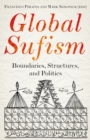 Global Sufism : Boundaries, Structures and Politics - Book