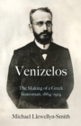 Venizelos : The Making of a Greek Statesman 1864-1914 - Book
