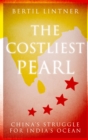 The Costliest Pearl : China's Struggle for India's Ocean - eBook