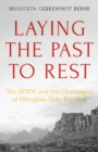 Laying the Past to Rest : The EPRDF and the Challenges of Ethiopian State-Building - Book