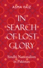 In Search of Lost Glory : Sindhi Nationalism in Pakistan - Book