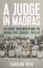 A Judge in Madras : Sir Sidney Wadsworth and the Indian Civil Service, 1913-47 - Book