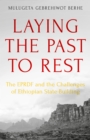 Laying the Past to Rest : The EPRDF and the Challenges of Ethiopian State-Building - eBook