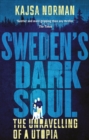 Sweden's Dark Soul : The Unravelling of a Utopia - Book