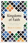 Kingdoms of Faith  : A New History of Islamic Spain  - Book