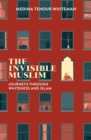 The Invisible Muslim : Journeys Through Whiteness and Islam - eBook