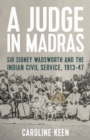 A Judge in Madras : Sir Sidney Wadsworth and the Indian Civil Service, 1913-47 - eBook