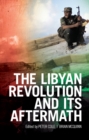 The Libyan Revolution and Its Aftermath - Book