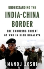 Understanding the India-China Border : The Enduring Threat of War in High Himalaya - Book
