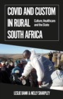 Covid and Custom in Rural South Africa : Culture, Healthcare and the State - Book