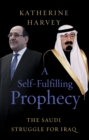 A Self-Fulfilling Prophecy : The Saudi Struggle for Iraq - eBook