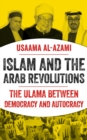 Islam and the Arab Revolutions : The Ulama Between Democracy and Autocracy - eBook