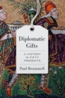 Diplomatic Gifts : A History in Fifty Presents - Book