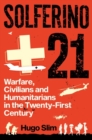 Solferino 21 : Warfare, Civilians and Humanitarians in the Twenty-First Century - Book