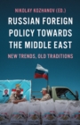 Russian Foreign Policy Towards the Middle East : New Trends, Old Traditions - Book