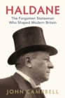 Haldane : The Forgotten Statesman Who Shaped Modern Britain - Book