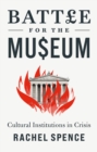 Battle for the Museum : Cultural Institutions in Crisis - Book