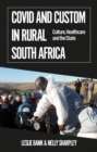 Covid and Custom in Rural South Africa : Culture, Healthcare and the State - eBook