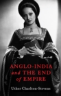 Anglo-India and the End of Empire - eBook
