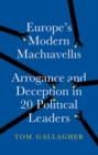 Europe's Modern Machiavellis : Arrogance and Deception in 20 Political Leaders - Book