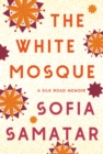 The White Mosque : A Silk Road Memoir - eBook