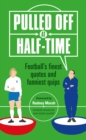 Pulled Off at Half-Time : Football's Finest Quotes and Funniest Quips - Book