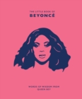 The Little Book of Beyonce : Words of Wisdom from Queen Bey - Book