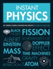 Instant Physics : Key Thinkers, Theories, Discoveries and Concepts - Book