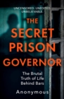 The Secret Prison Governor : The Brutal Truth of Life Behind Bars - Book