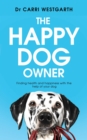 The Happy Dog Owner : Finding Health and Happiness with the Help of Your Dog - eBook