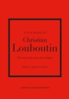 Little Book of Christian Louboutin : The Story of the Iconic Shoe Designer - Book
