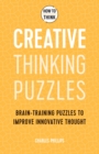 How to Think - Creative Thinking Puzzles : Brain-training puzzles to improve innovative thought - Book