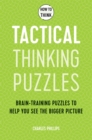 How to Think - Tactical Thinking Puzzles : Brain-training puzzles to help you see the bigger picture - Book