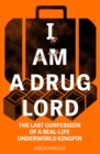 I Am a Drug Lord : The Last Confession of a Real-Life Underworld Kingpin - Book
