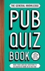 The General Knowledge Pub Quiz Book : More than 8,000 quiz questions to be enjoyed at home or in the pub! - Book