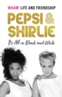 Pepsi & Shirlie - It's All in Black and White : Wham! Life and Friendship - Book