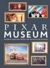 Pixar Museum : Stories and art from the animation studio - Book