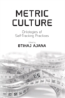 Metric Culture : Ontologies of Self-Tracking Practices - eBook