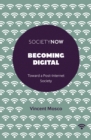 Becoming Digital : Toward a Post-Internet Society - eBook