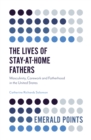 The Lives of Stay-at-Home Fathers : Masculinity, Carework and Fatherhood in the United States - Book