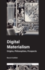 Digital Materialism : Origins, Philosophies, Prospects - Book