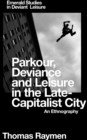 Parkour, Deviance and Leisure in the Late-Capitalist City : An Ethnography - eBook